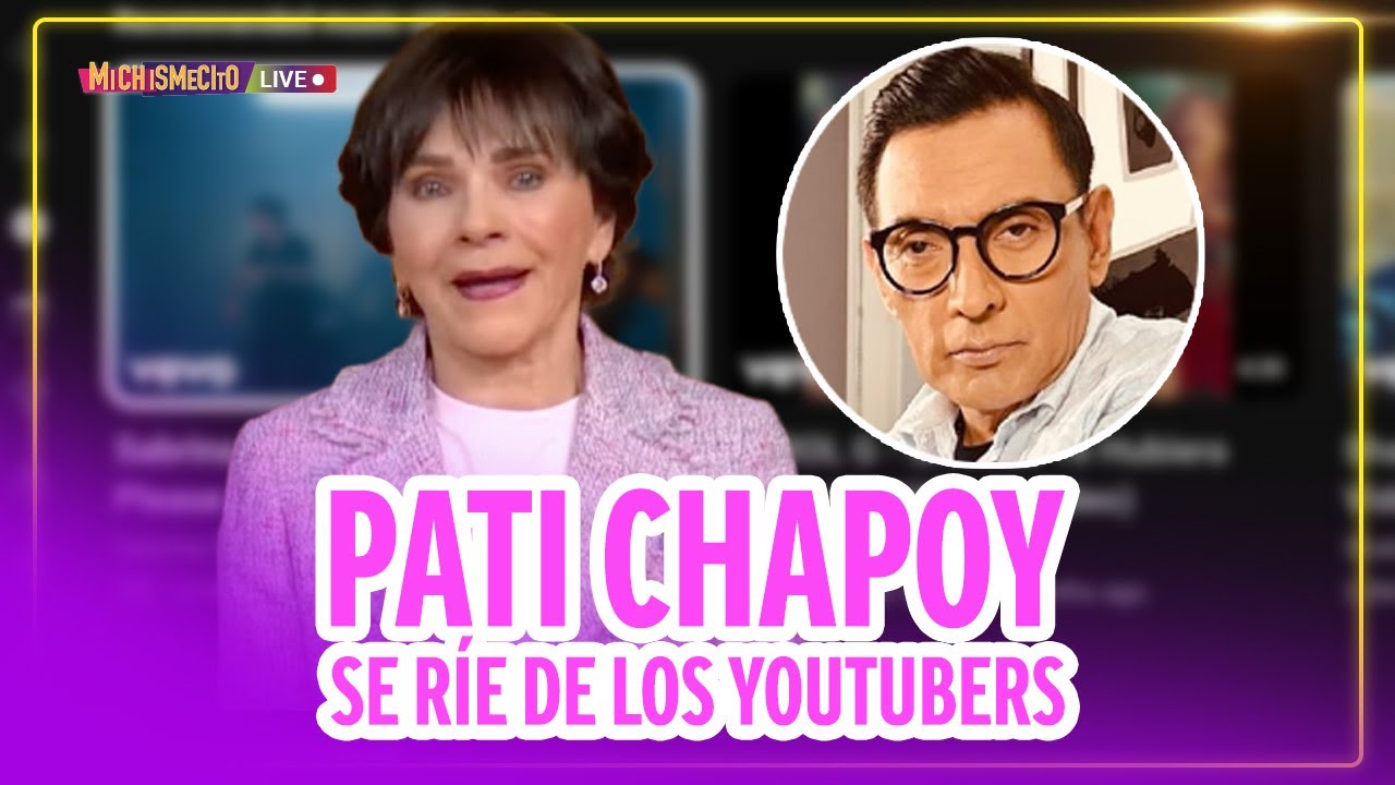 Pati Chapoy se ríe de Los YouTubers / MICHISMECITO