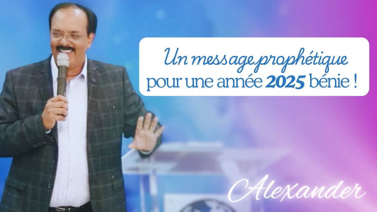 Un message proph&eacute;tique pour une ann&eacute;e 2025 b&eacute;nie ! | Alexander | Berakah Minist&egrave;res Proph&eacute;tiques