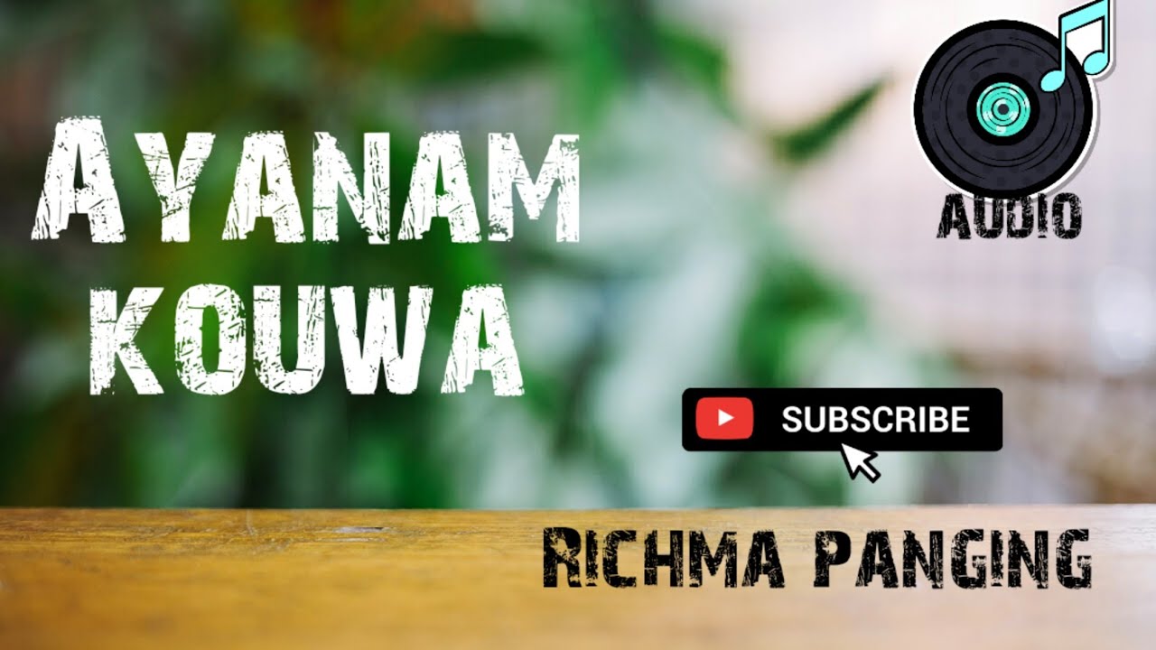 AYA:NAM KOUWA || Richma Panging ||