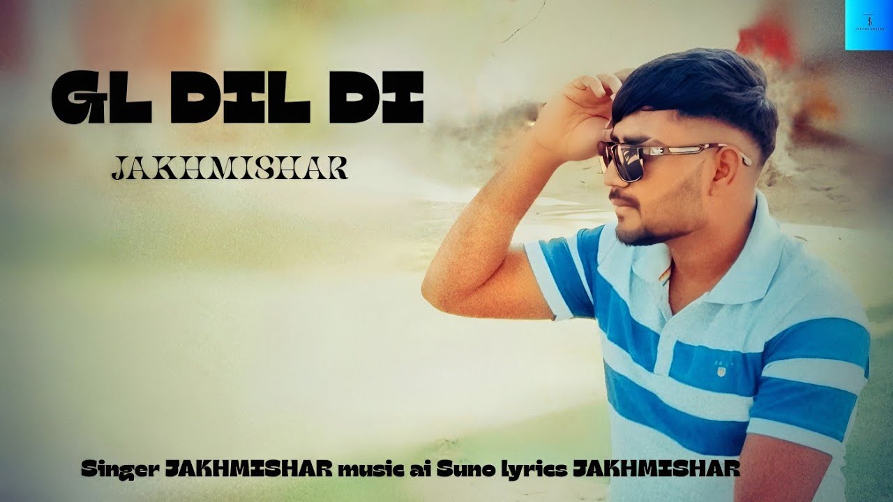   JAKHMISHAYAR | GL DIL DI |  letest punjabi sad song  2025 