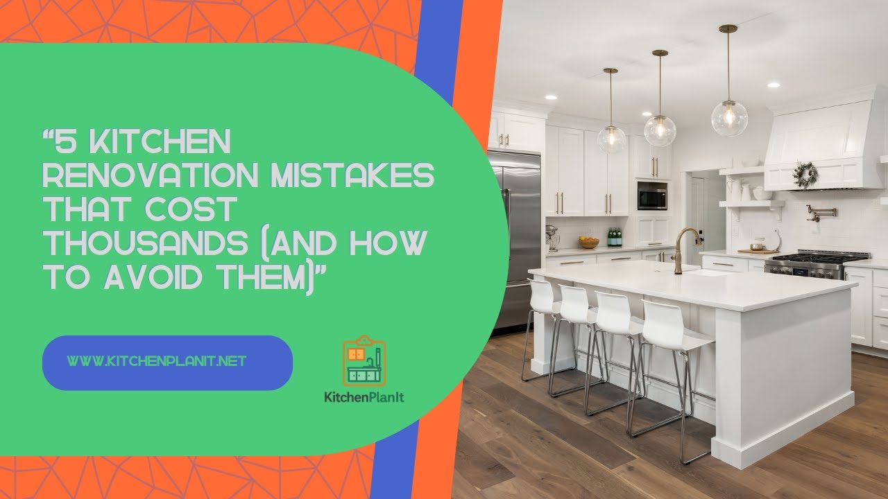 5 Kitchen Renovation Mistakes That Costs Thousands (And How to Avoid Them)
