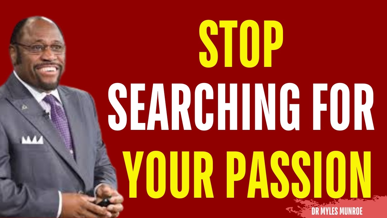 Stop Searching For Your Passion and do this Instead | Myles Munroe Motivation