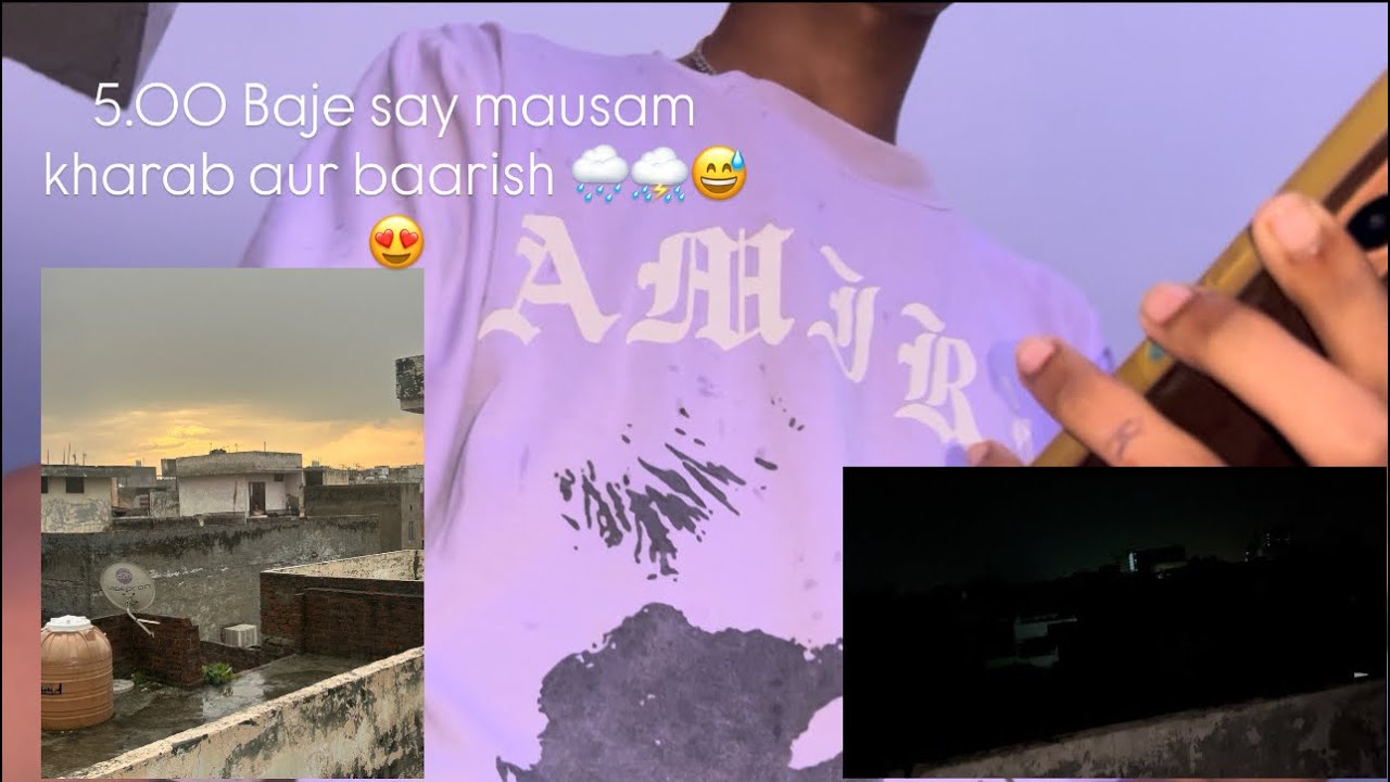 5.00 baje say mausam kharab aur baarish 🌧️⛈️😅😍🌫️
