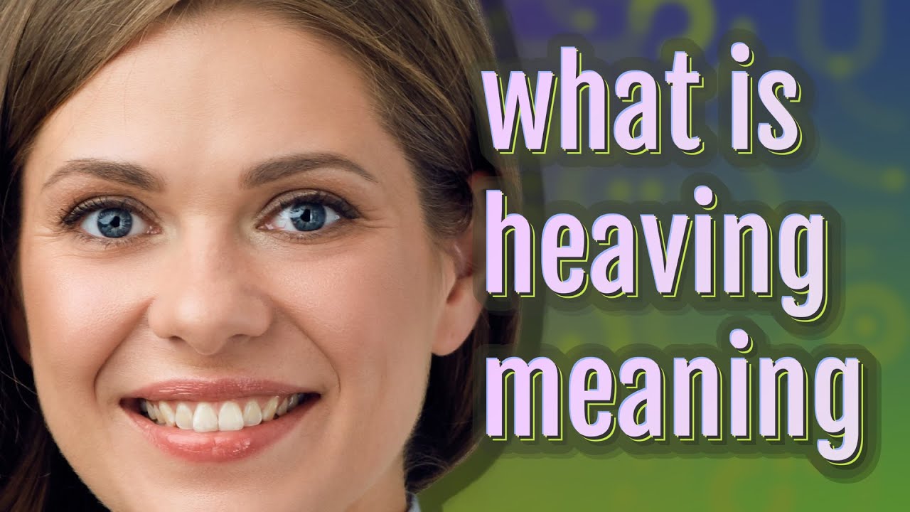 Heaving | meaning of Heaving
