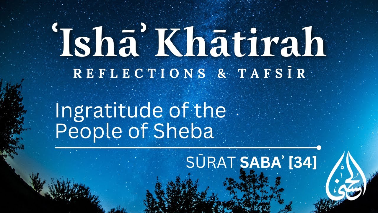 Ingratitude of the People of Sheba and Tafsir of Surat Saba' | Isha Khatirah | Adnan Mukhtar