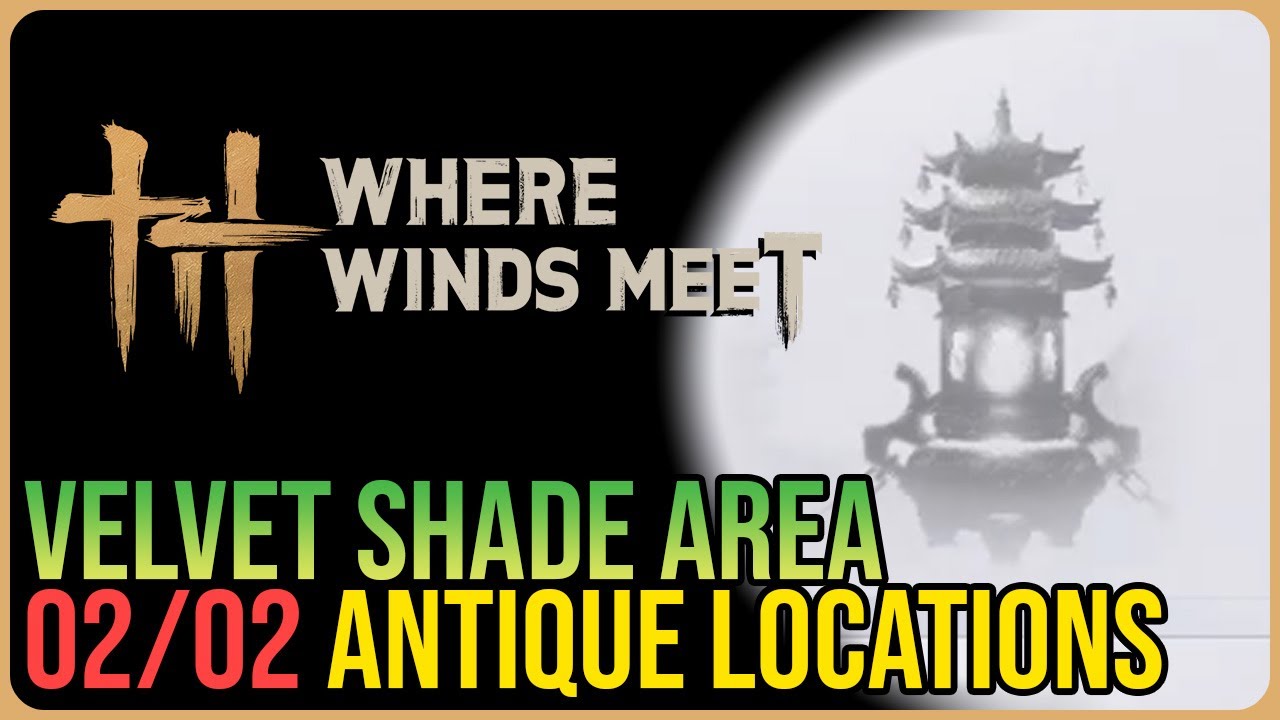 Velvet Shade &ndash; All Antique Locations &ndash; Where Winds Meet