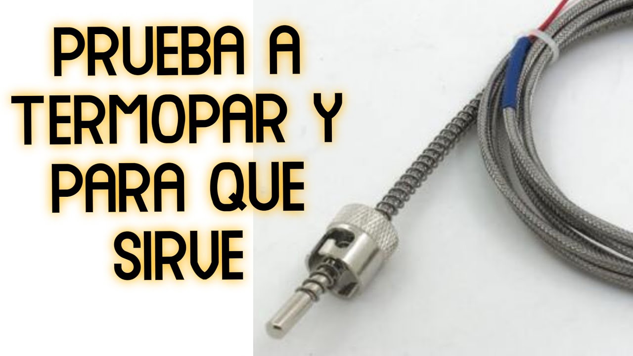 Como probar rápidamente y sencillo un termopar,  y para que sive.