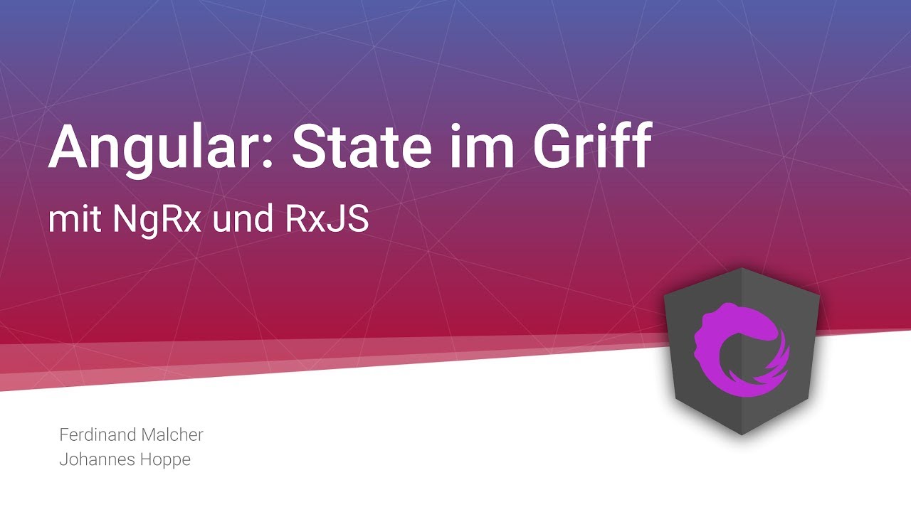 Angular: State im Griff mit NgRx und RxJS | Ferdinand Malcher & Johannes Hoppe | DWX 2018