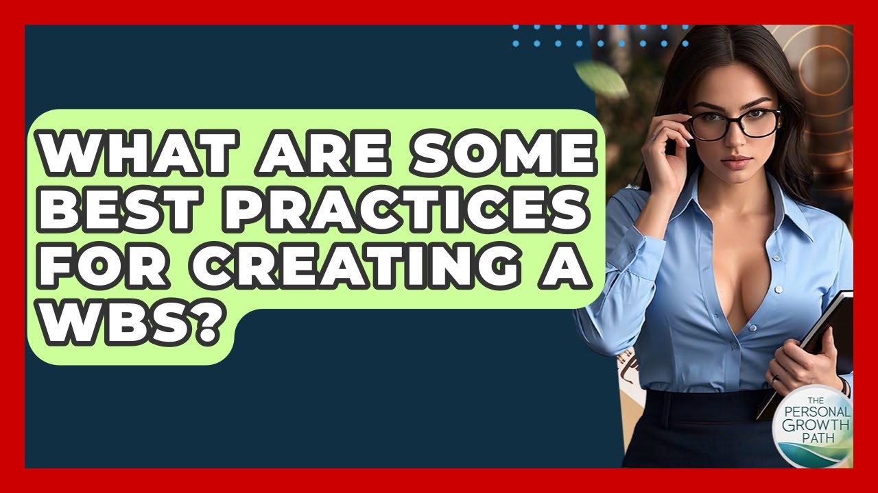What Are Some Best Practices For Creating A WBS? - The Personal Growth Path