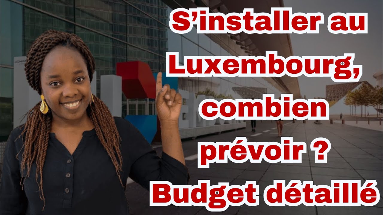 Budget minimum pour immigrer au Luxembourg : combien prévoir ?