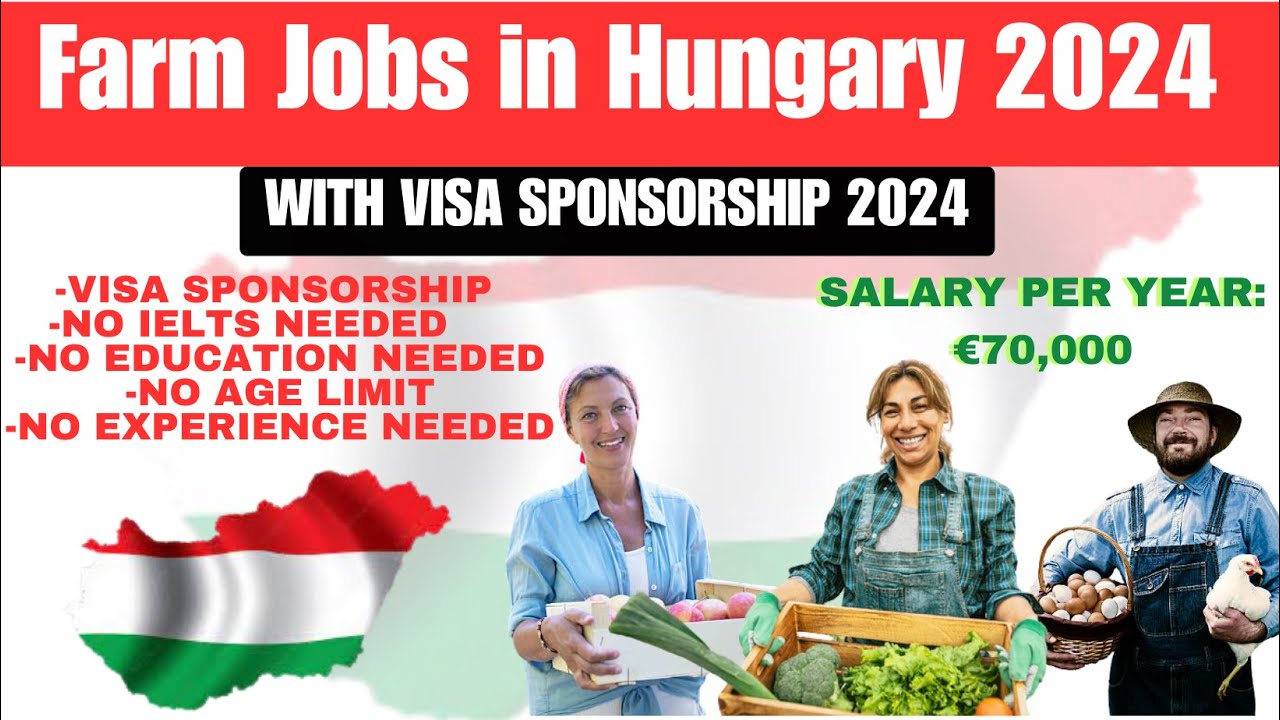 2024  Farm Jobs in Hungary with Visa Sponsorship |  No Age Limit  | No Education Required