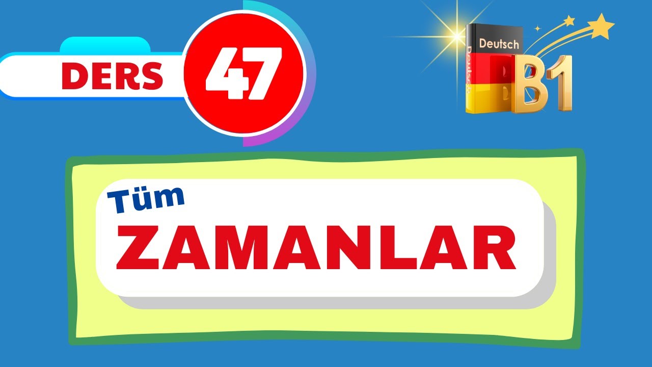B1 Almanca Genel Dersleri I 47.Bölüm I ALMANCADA TÜM ZAMANLARI ÖĞRENELIM
