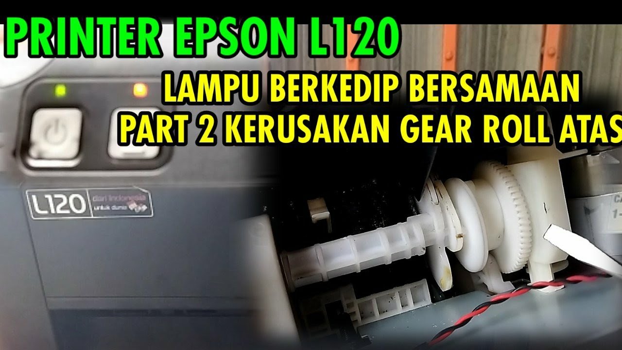 Epson L120 Lampu Berkedip Bersamaan | Part 2 Gear Roll Atas