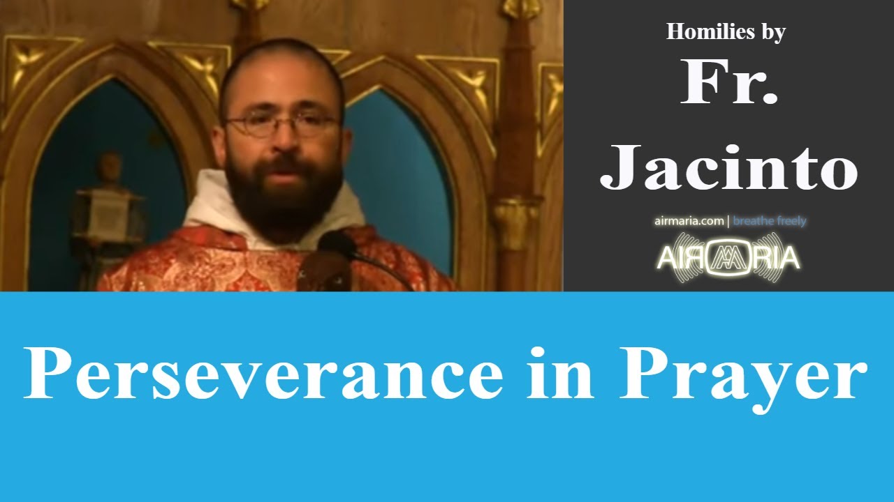 Perseverance in Prayer - Oct 10 - Homily - Fr Jacinto
