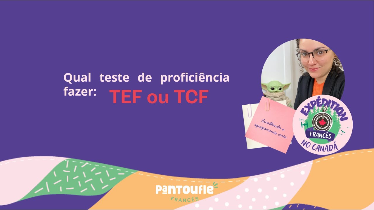 TEF ou TCF: qual teste de proficiência faz mais sentido para o seu perfil
