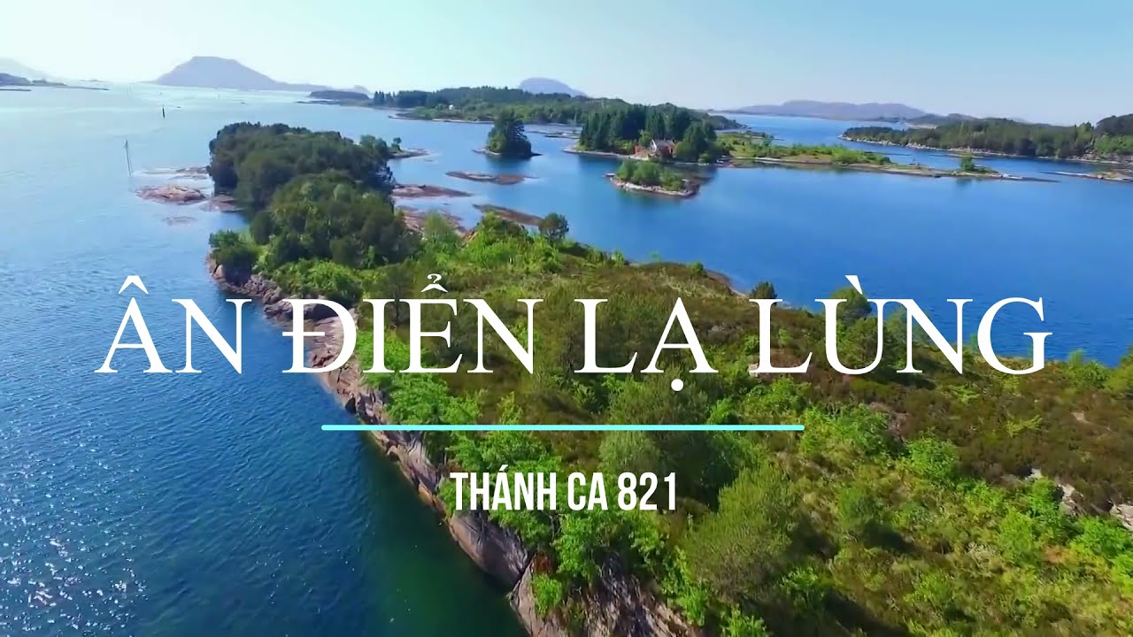 THÁNH CA 821 ÂN ĐIỂN LẠ LÙNG