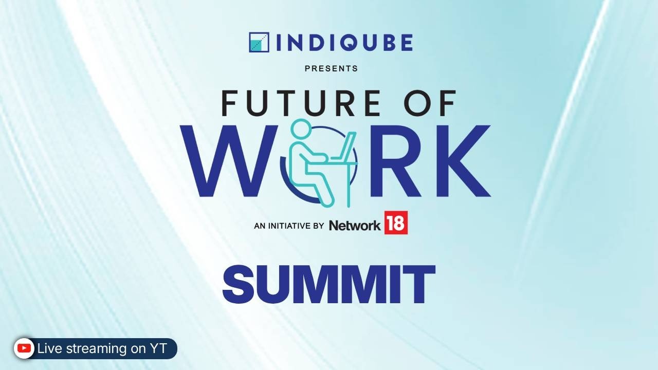 Future of Work Summit &mdash; An Indiqube & Network18 Initiative| The Next Era of Work Defined