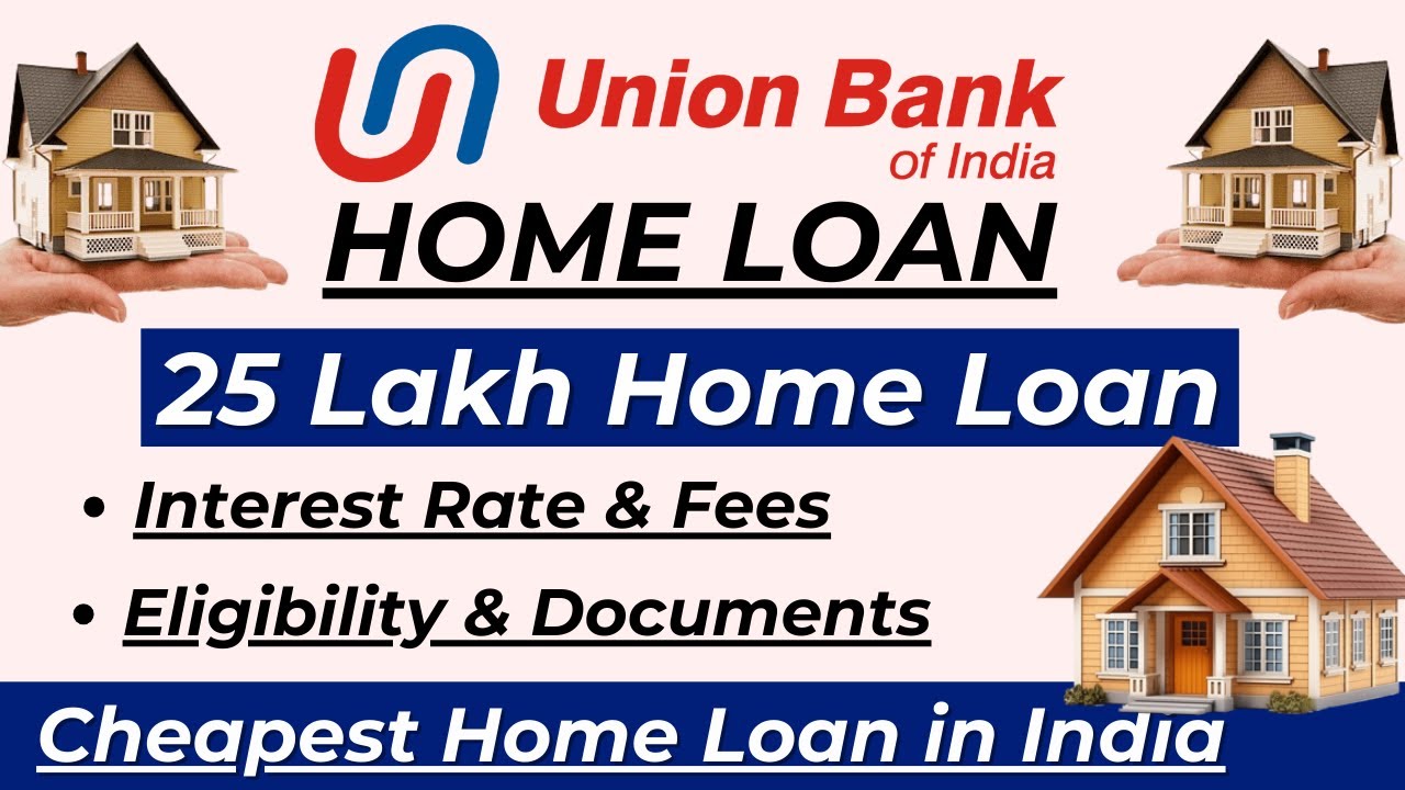 Cheapest Home Loan in India 2025 | Union Bank Home Loan | Updated Home Loan Interest Rates 2025 |