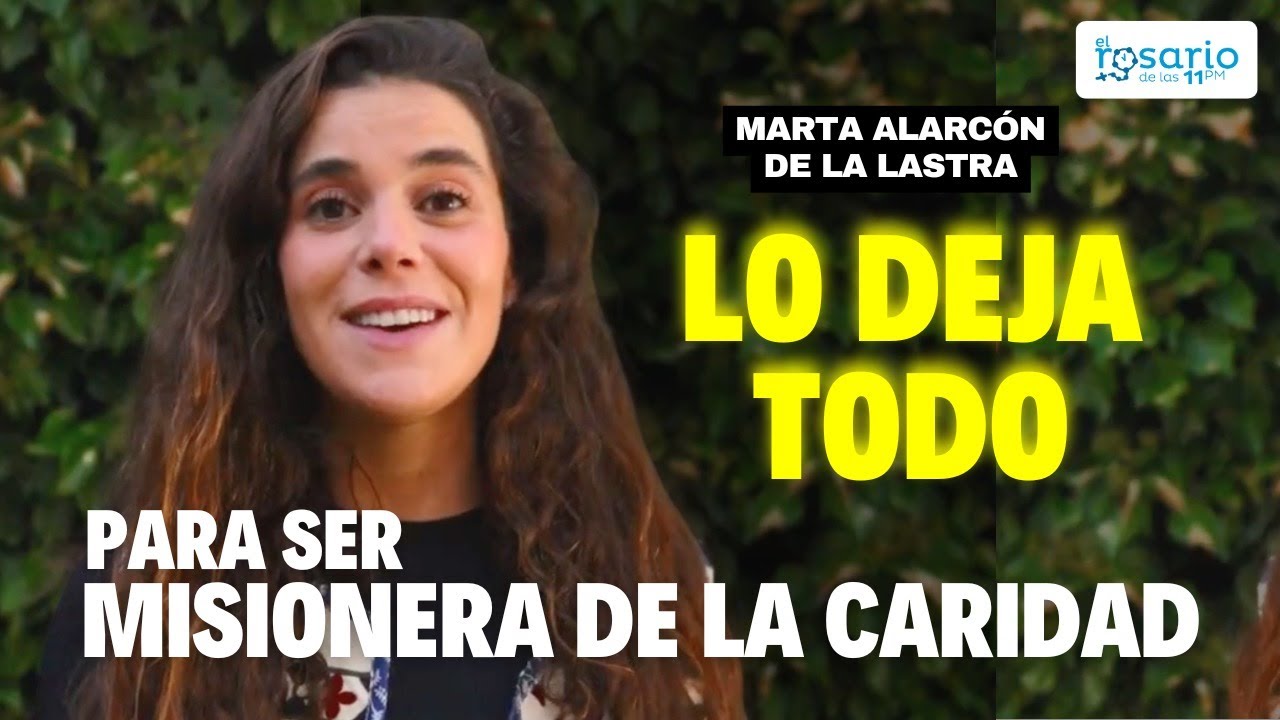Testimonio impactante 📌 Marta lo deja todo para ser misionera de la caridad