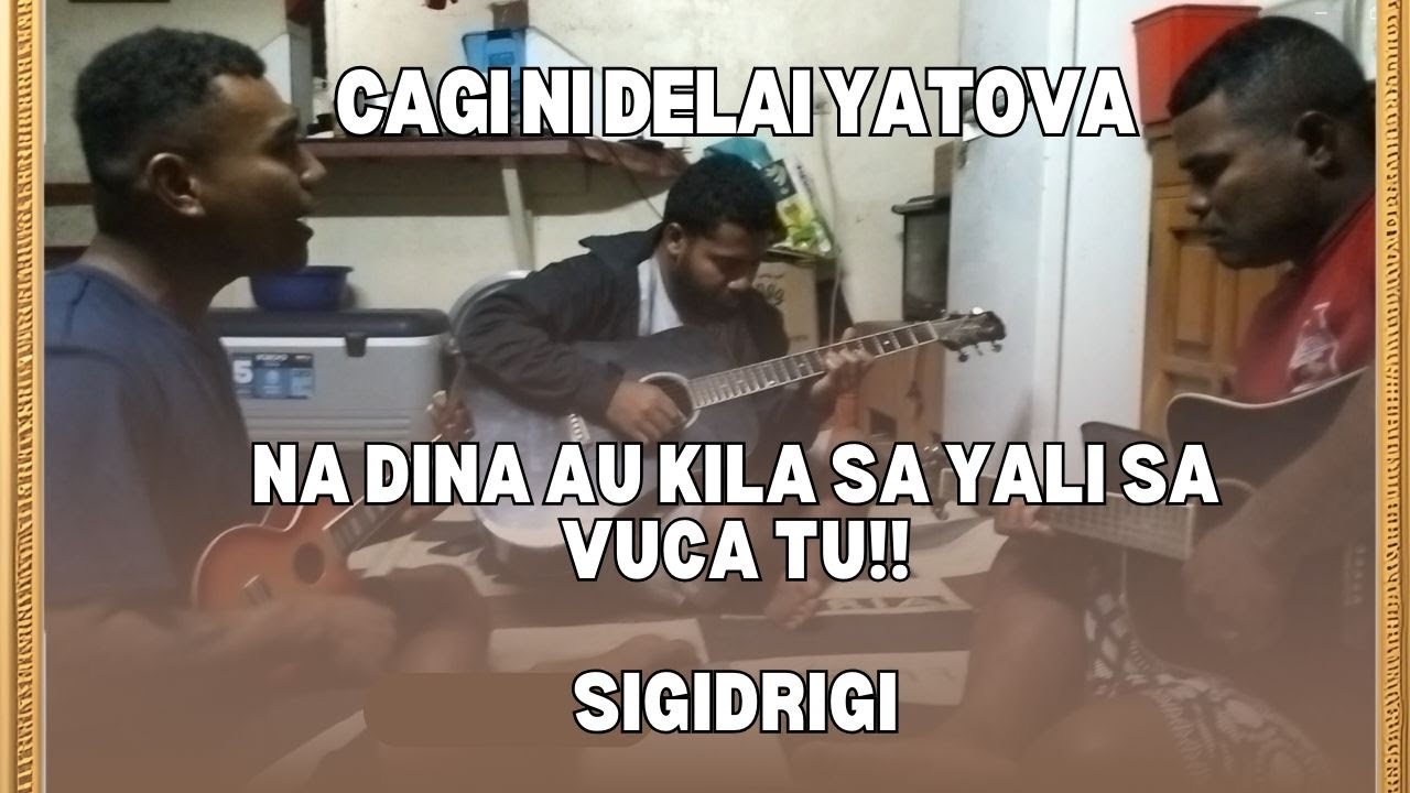 Na dina au kila sa yali sa vuca tu- Cagi Ni Delai Yatova Sigidrigi