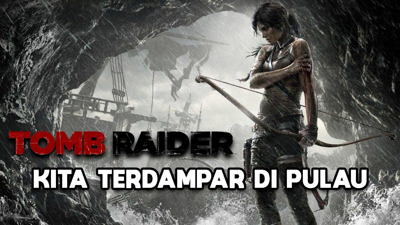 KAPAL KARAM DAN KITA TERDAMPAR : Tomb Raider #1