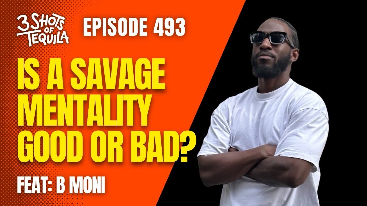 Is A Savage Mentality Good Or Bad? - 493 Feat. B Moni