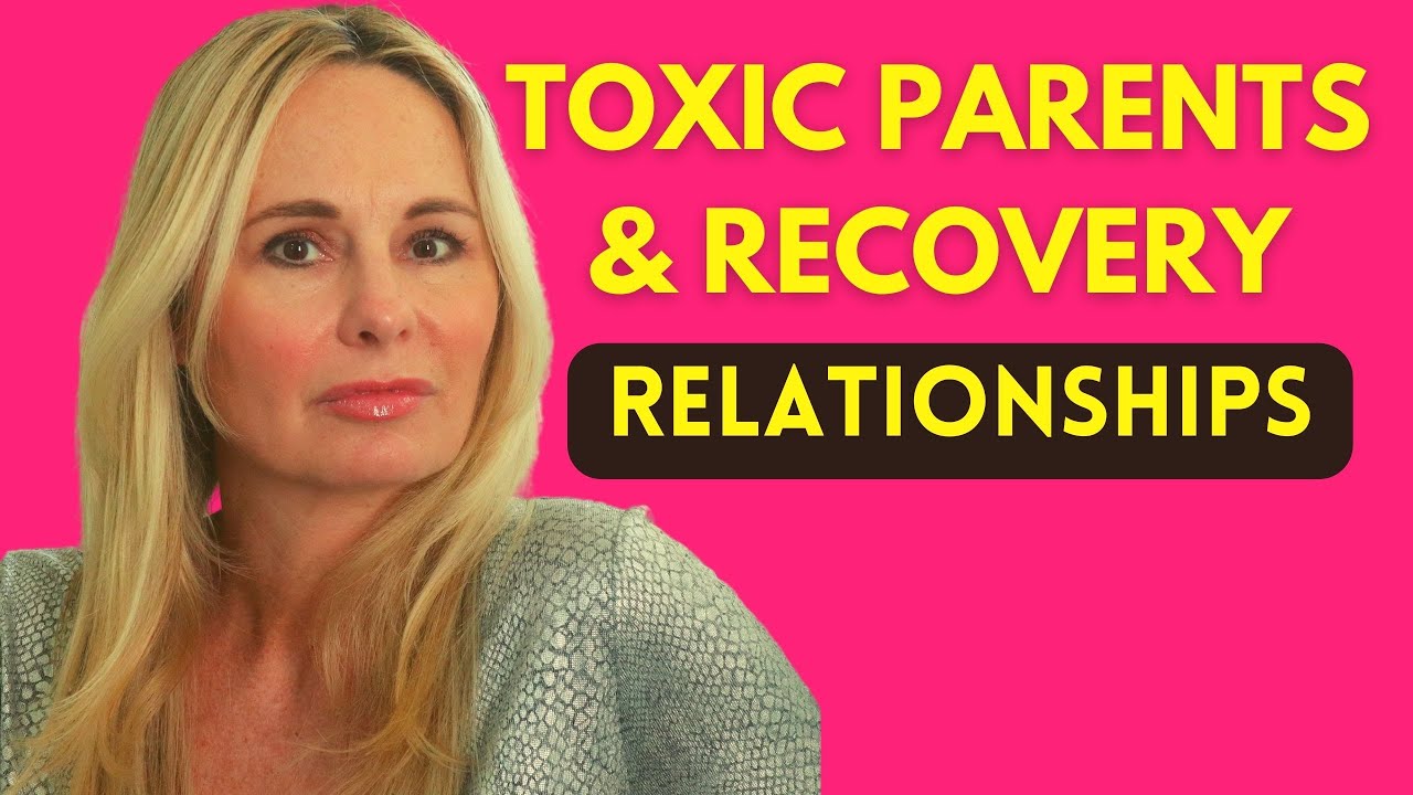 TOXIC PARENTS AND RECOVERY:  RELATIONSHIPS