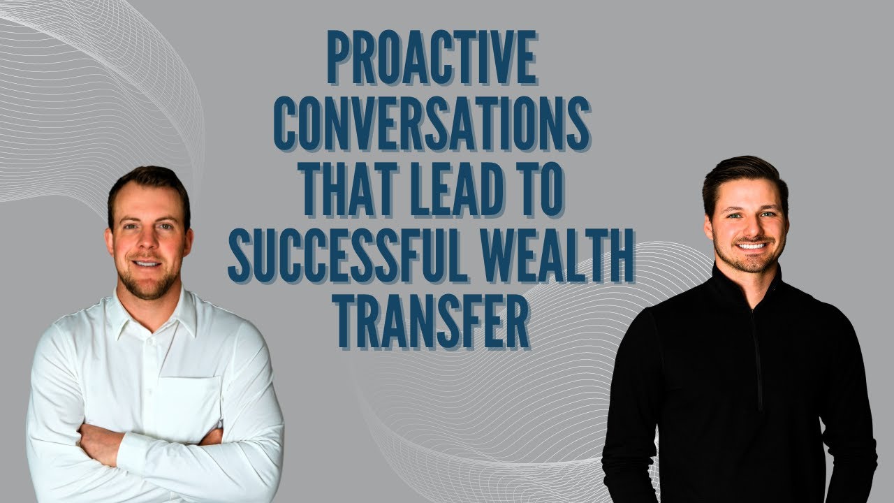 Proactive Conversations That Lead to Successful Wealth Transfer