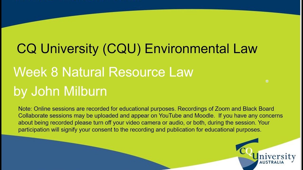 CQU Environmental Law Series by John Milburn: Wk 8 Natural Resource Law