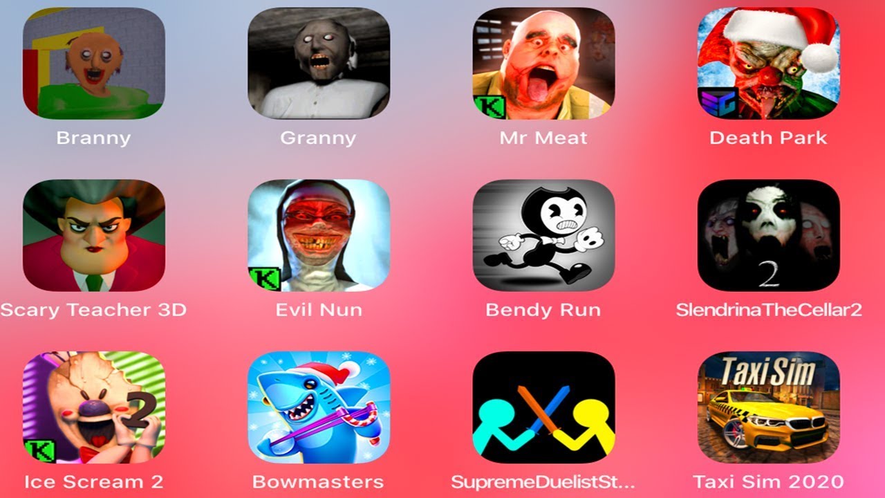 Granny,Branny,MrMeat,ScaryTeacher,EvilNun,BendyRun,Slendrina,IceScream,TaxiSim,