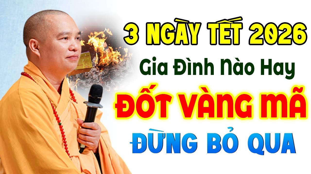 3 NGÀY TẾT 2026 GIA ĐÌNH NÀO HAY ĐỐT VÀNG MÃ ĐỪNG BỎ QUA | Thầy Thích Đạo Thịnh