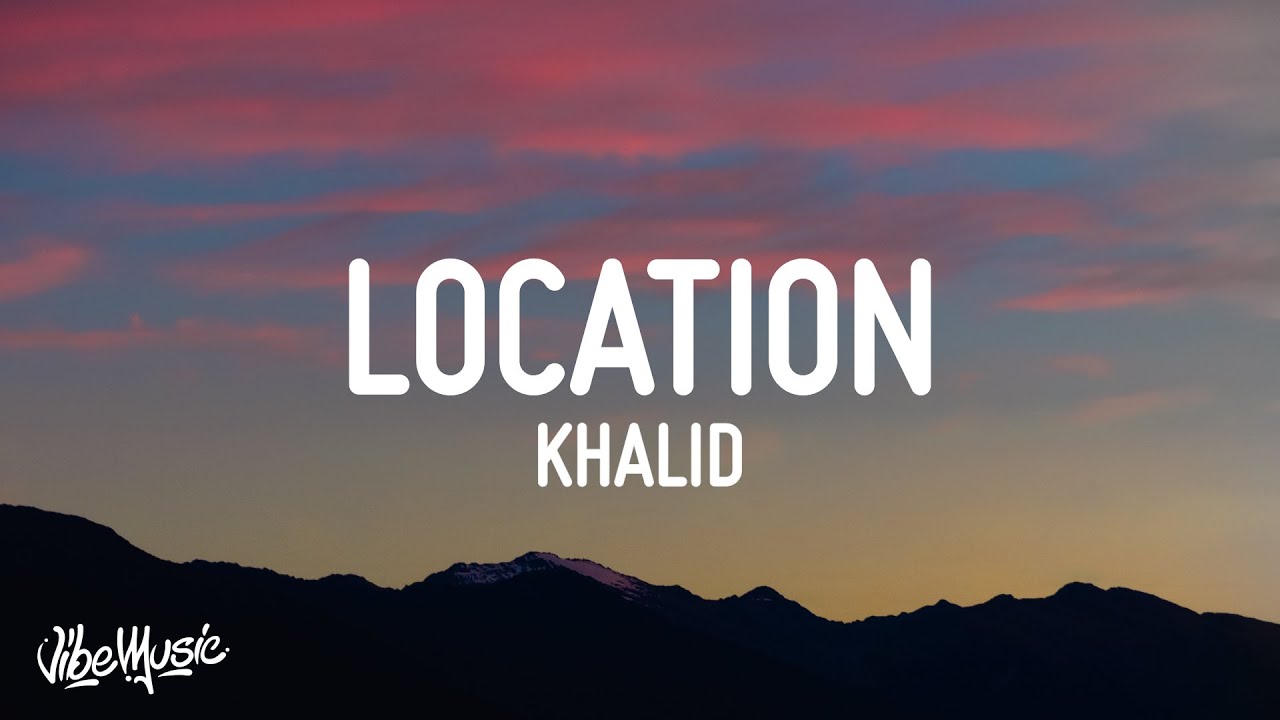 Khalid - Location (Lyrics)