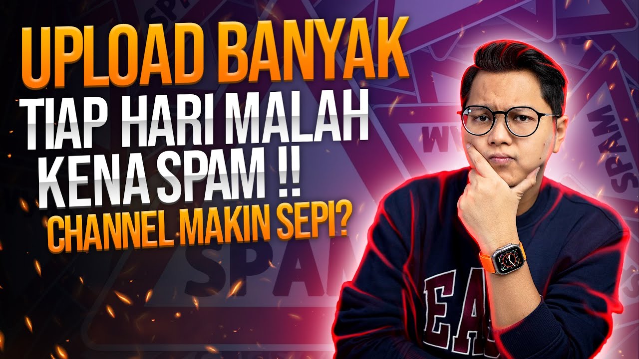 Sering Upload Banyak Video Setiap Hari Malah Kena SPAM & Channel Makin Sepi Penonton?