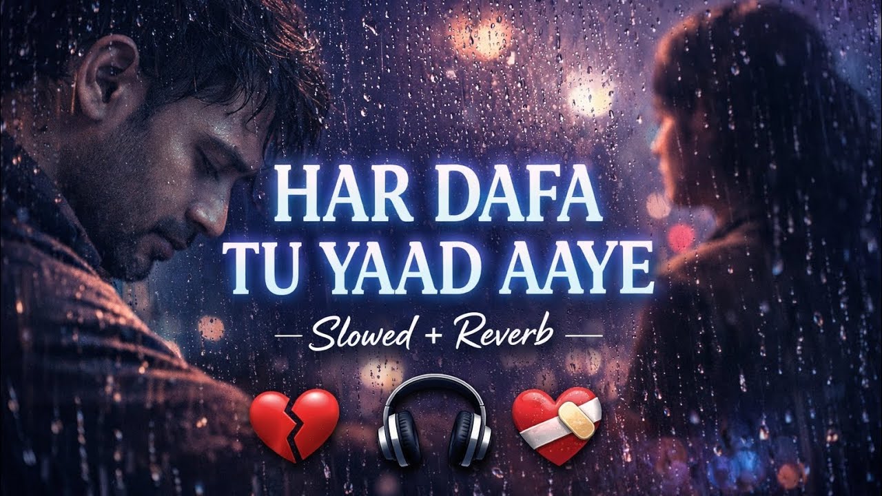 Har Dafa Tu Yaad Aaye 💔 | Sad Romantic Song | Slowed + Reverb | Broken Heart Love Story | Hindi Song