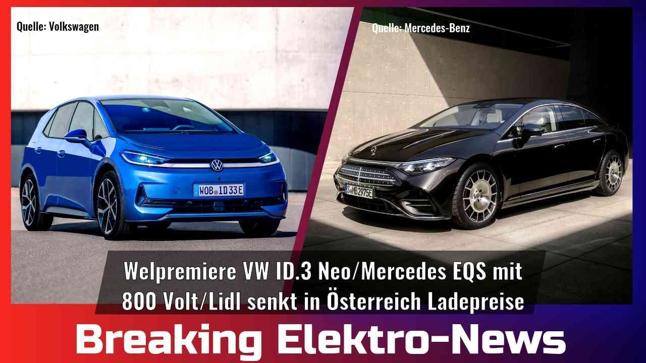 Breaking Elektro-News: Weltpemiere VW ID.3 Neo/Mercedes EQS mit 800 Volt/LIDL senkt AUT-Lade-Preise