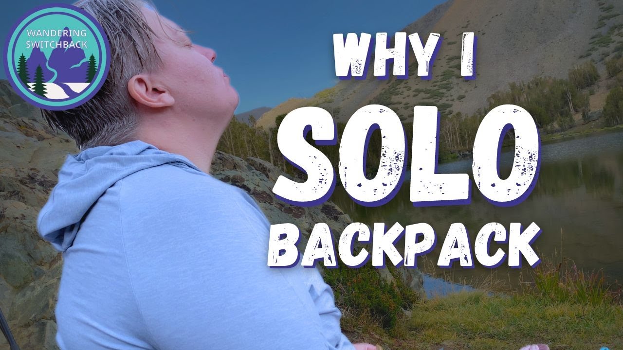 How I Learned How to Backpack Solo | 10 Reasons Why I Love Solo Backpacking