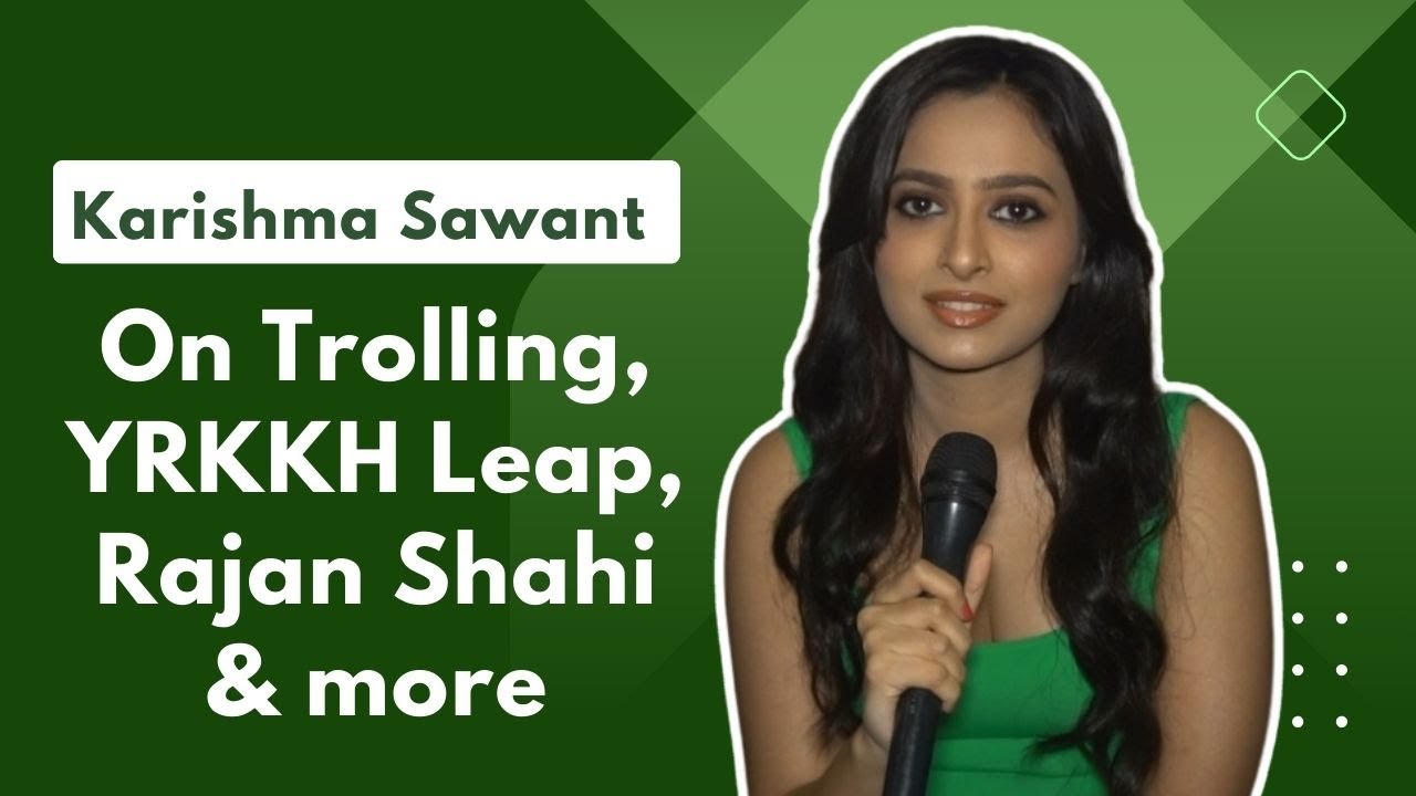 Karishma Sawant on YRKKH, Rajan Shahi & Harshad Chopda fights & more...