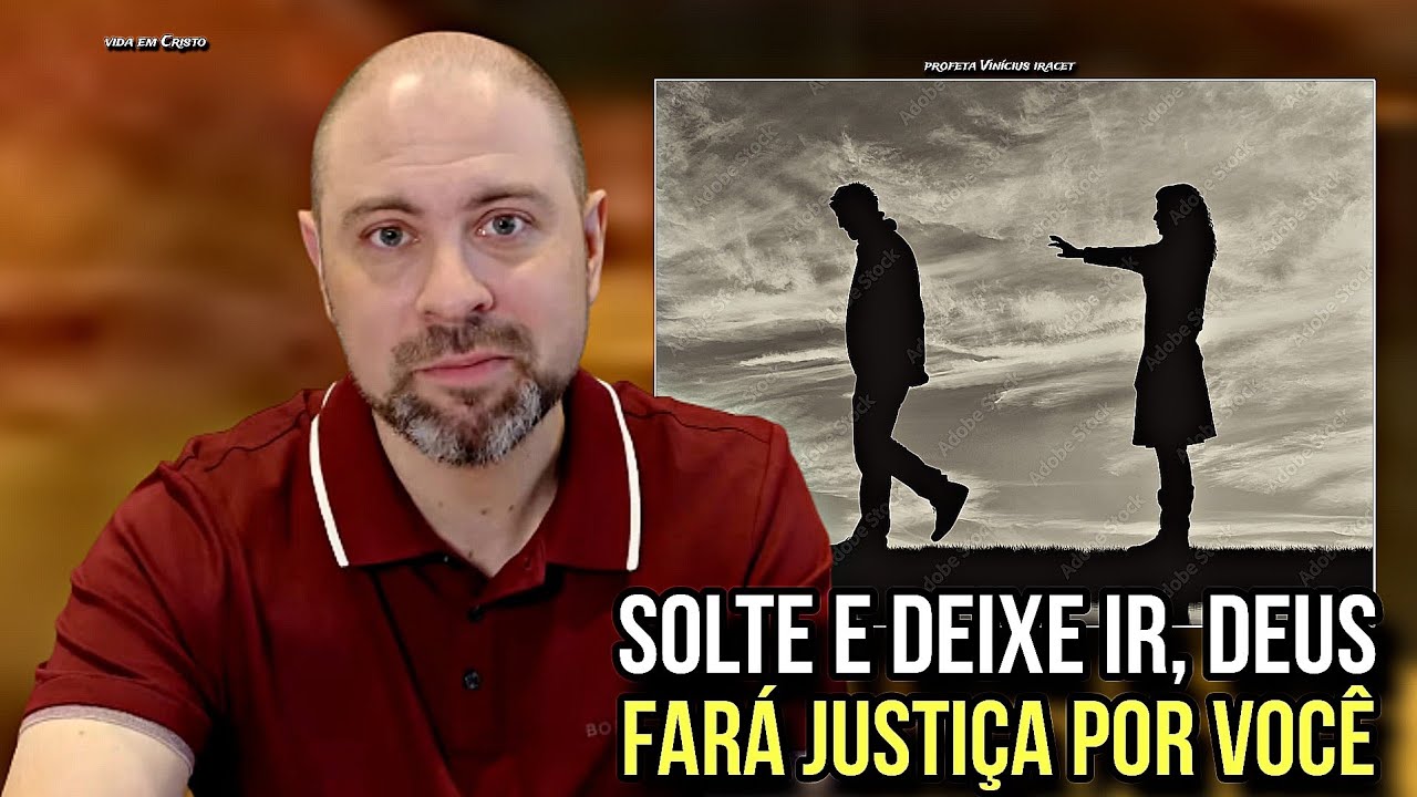 4 COISAS QUE DEVE SOLTAR E DEIXAR IR, DEUS FAZER JUSTIÇA POR VOCÊ - PROFETA VINÍCIUS IRACET 