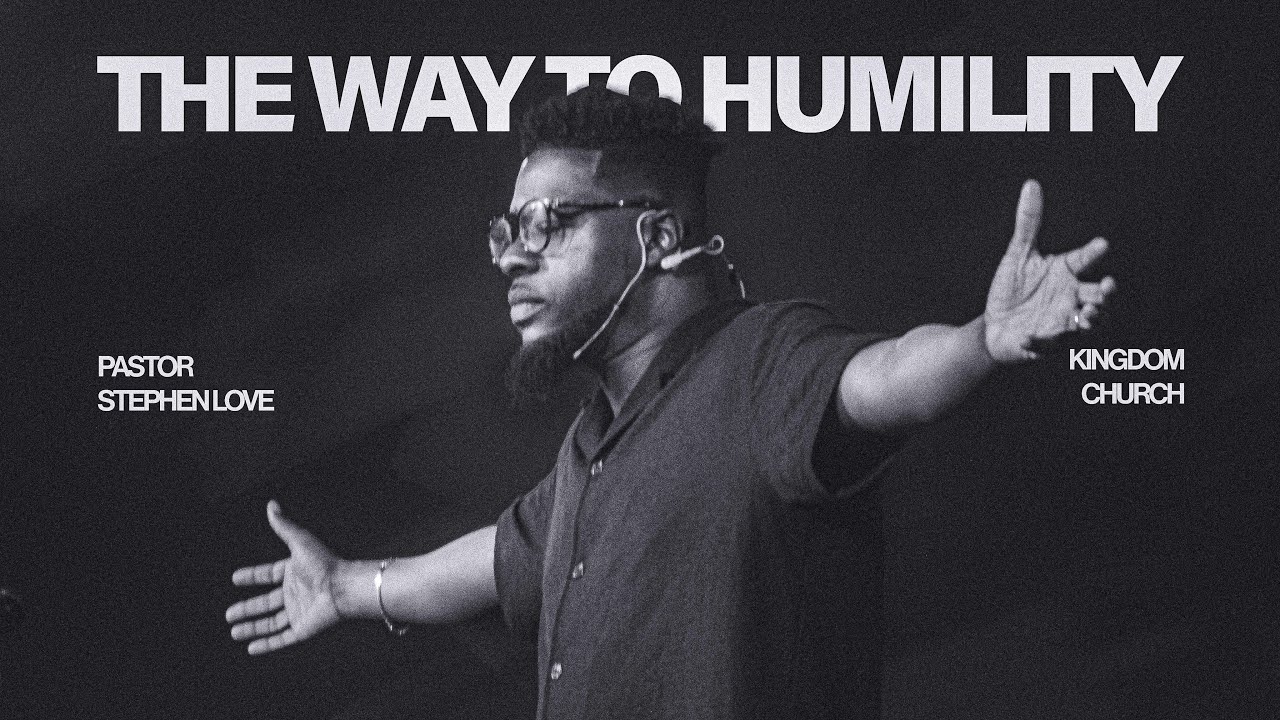 The Way To Humility | Pastor Stephen Love | Kingdom Church