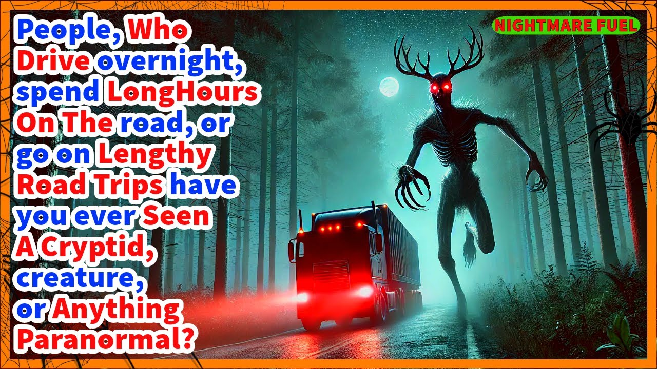 People, who drive overnight, have you ever encountered a cryptid, creature, or anything paranormal?