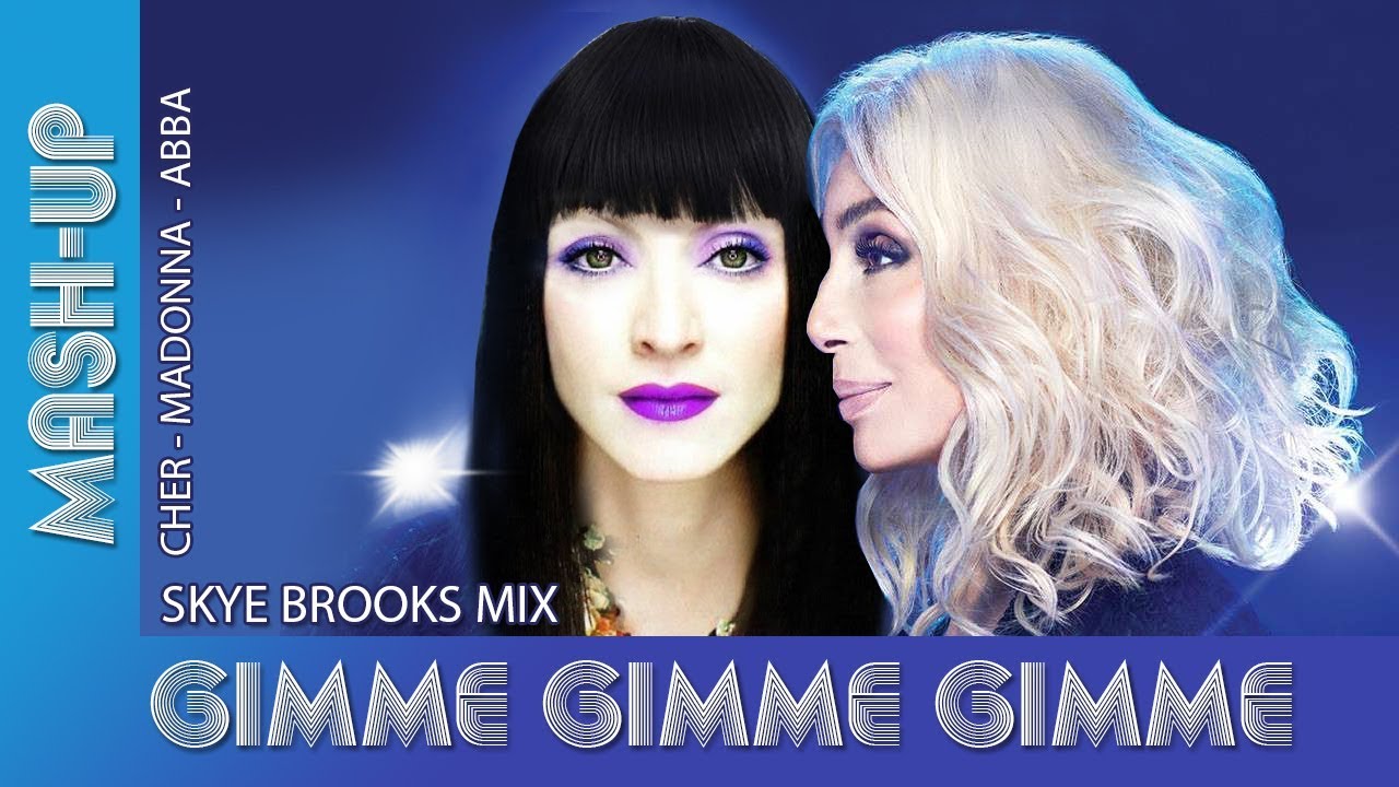 Cher Vs Madonna Vs Abba - Gimme Gimme Mashup - Skye Brooks Mix