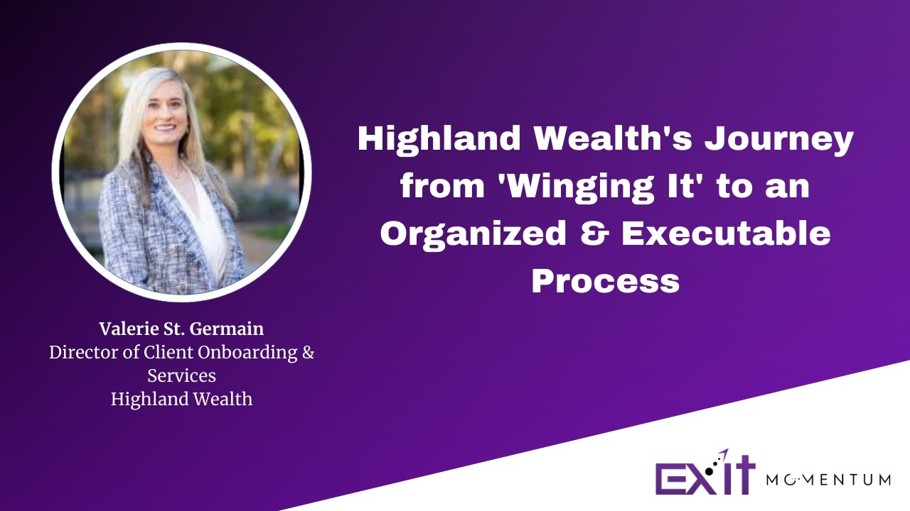 Highland Wealth's Journey from 'Winging It' to an Organized & Executable Process