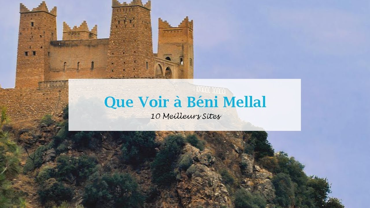 Que Voir à Béni Mellal: 10 Meilleurs Sites | افضل ما في بني ملال