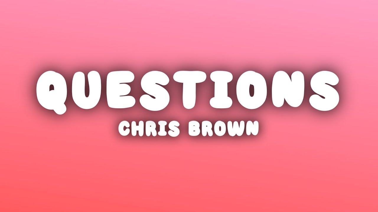 Chris Brown - Questions (Lyrics)