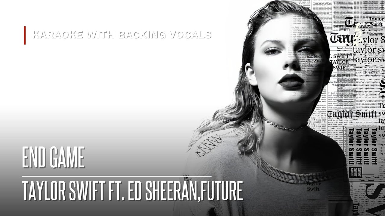 Taylor Swift - End Game ft. Ed Sheeran, Future (Karaoke with backing vocals) |Lyrics|
