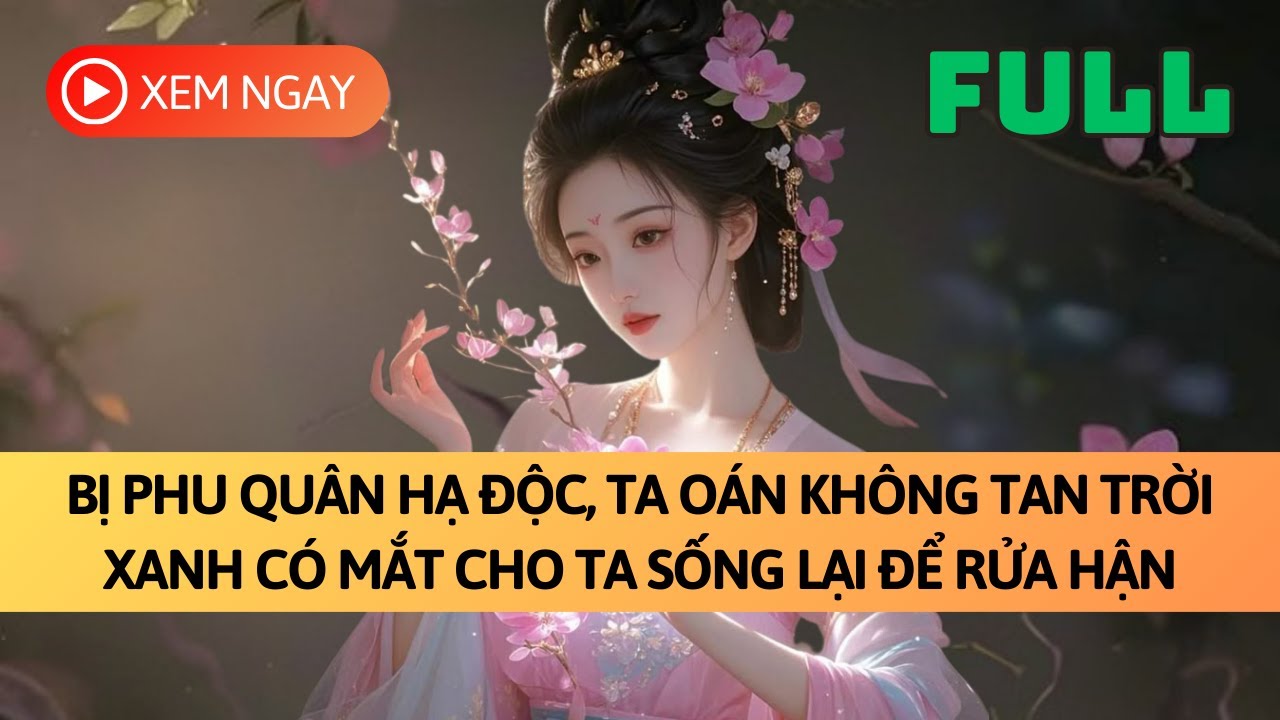 [FULL] PHU QUÂN HẠ ĐỘC TA OÁN KHÔNG TAN TRỜI XANH CÓ MẮT CHO TA SỐNG LẠI ĐỂ RỬA HẬN | TRUYỆN AUDIO