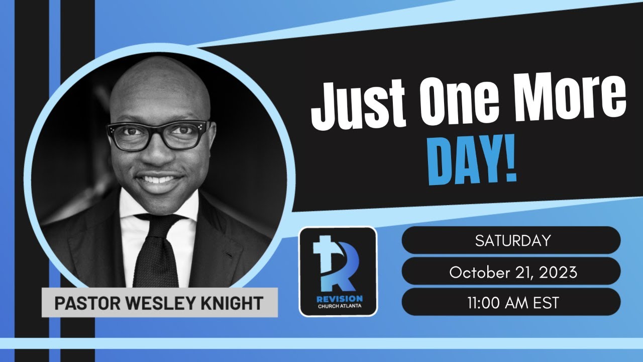 Pastor Wesley Knight: Just One More Day! - October 21, 2023