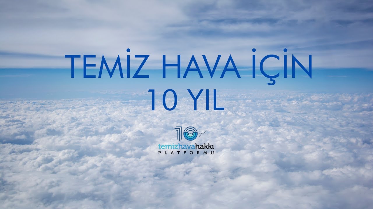 TEMİZ HAVA HAKKI PLATFORMU 10 YAŞINDA | TEMİZ HAVA İÇİN 10 YIL