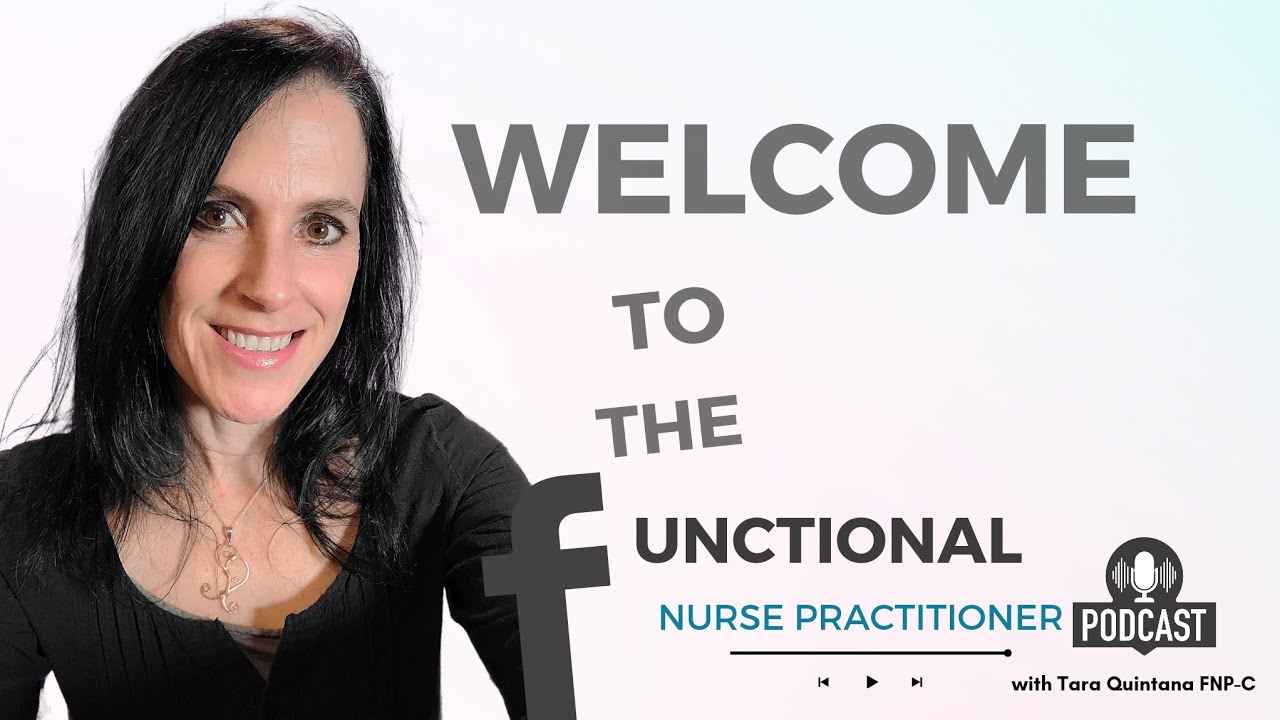 Welcome to the Functional Nurse Practitioner Podcast - Tara Quintana NP-C, IFMCP