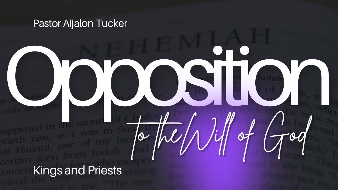 Opposition to God’s Will | Lessons from the Book of Nehemiah| Kings and Priests | Pastor Aijalon 